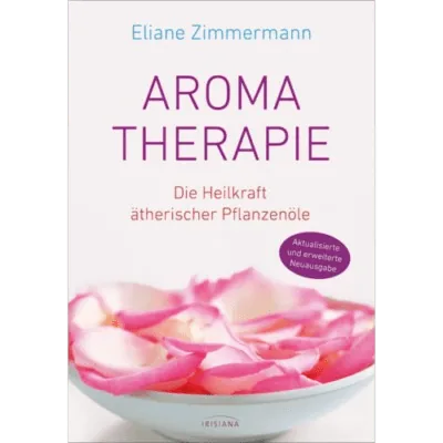 Aromatherapie – Die Heilkraft ätherischer Pflanzenöle