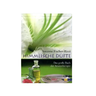 Himmlische Düfte – Das grosse Buch der Aromatherapie