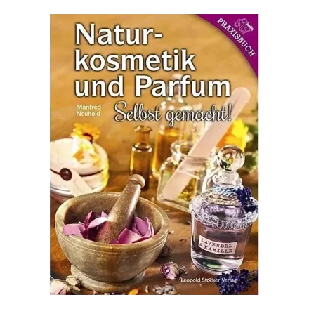 Naturkosmetik und Parfum – Selbst gemacht!